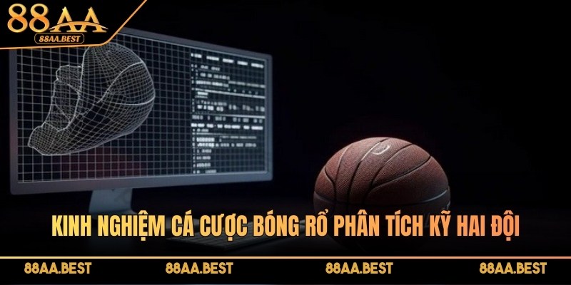 88AA chia sẻ kinh nghiệm cá cược bóng rổ thắng lớn mọi giải đấu 3 Phân tích kỹ hai đội là kinh nghiệm cá cược bóng rổ quan trọng