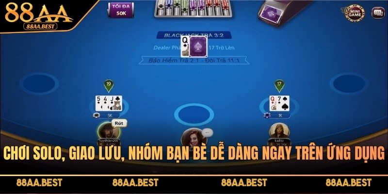 App Xì Dách 88AA - Cài Đặt Miễn Phí Trên Cả 2 Hệ Điều Hành Lớn 3 Chơi solo, giao lưu, nhóm bạn bè dễ dàng ngay trên ứng dụng