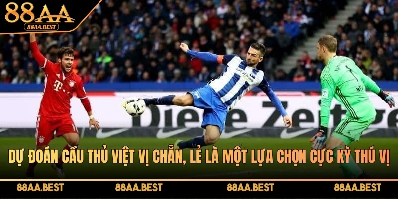 Dự đoán cầu thủ việt vị chẵn, lẻ là một lựa chọn cực kỳ thú vị
